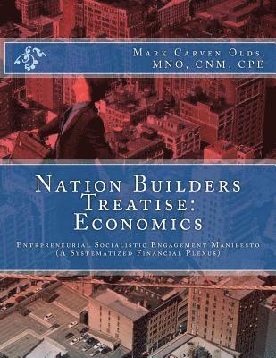 Mark Carven Olds Mno - Nation Builders Treatise: Economics: Entrepreneurial Socialistic Engagement Manifesto (A Systematized Financial Plexus), Häftad