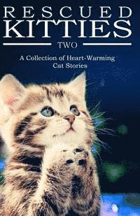 bokomslag RESCUED KITTIES Two: A Collection of Heart-Warming Cat Stories