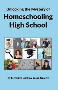 bokomslag Unlocking the Mystery of Homeschooling High School