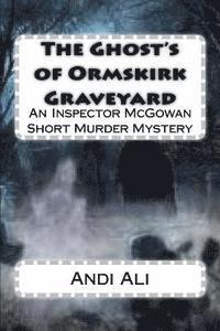 bokomslag The Ghost's of Ormskirk Graveyard: An Inspector McGowan Short Murder Mystery
