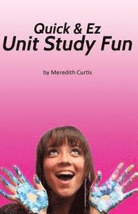 Quick & EZ Unit Study Fun 1