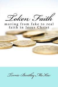 Terrie Bentley McKee - Token Faith: moving from fake to real faith in Jesus Christ, Häftad