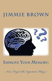 bokomslag Improve Your Memory: : Never Forget The Important things!