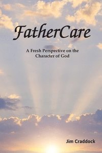 bokomslag FatherCare: A Fresh Perspective on the Character of God
