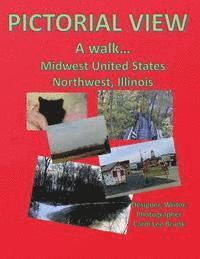 bokomslag Pictorial View A walk Midwest United States Northwest Illinois: Pictorial View A walk Midwest United States Midwest Illinois