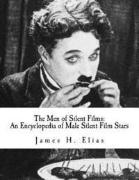 bokomslag The Men of Silent Films: An Encyclopedia of Male Silent Film Stars