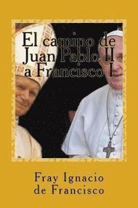 bokomslag El camino de Juan Pablo II a Francisco I: La visión de nuestro mundo de parte de dos Papas