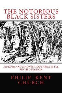 bokomslag The Notorious Black Sisters: : Murder and Madness Southern Style Revised Edition