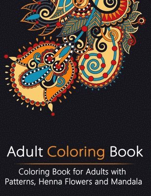 Adult Coloring Book: Coloring Book for Adults with Patterns, Henna Flowers and Mandala 1