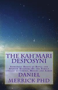 bokomslag The Kah'Mari Desposyni: Sephardic Roots of Royal and Spanish Diaspora Of the Family lineage of Christ, Merari and Aaron