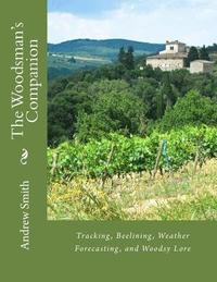 bokomslag The Woodsman's Companion: Tracking, Beelining, Weather Forecasting, and Woodsy Lore