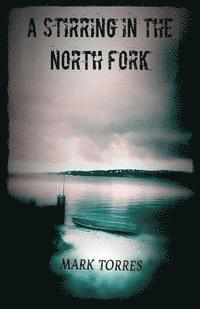 Mark Torres - A Stirring in the North Fork, Häftad