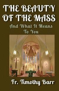 bokomslag The Beauty of the Mass: And What it Means to You