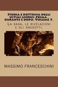 Massimo Giuseppe Franceschini - Storia e dottrina degli ultimi giorni: prima, durante e dopo. Volume 5.: La saga, le rivelazioni e gli anedotti., Häftad