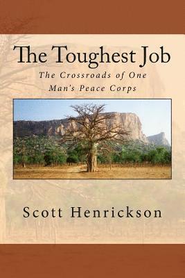 Scott Henrickson - The Toughest Job: The Crossroads of One Man's Peace Corps, Häftad