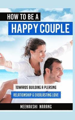 bokomslag How to Be a Happy Couple: Towards Building a Pleasing Relationship & Everlasting Love
