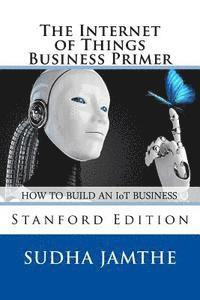 Sudha Jamthe - The Internet of Things Business Primer: How to Build an IoT Business, Häftad. Tillgänglighet: Lägg i varukorg