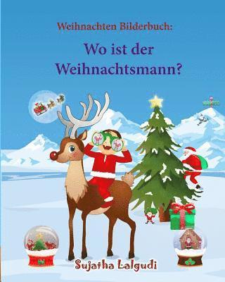 Weihnachten bilderbuch: Wo ist der Weihnachtsmann (Weihnachtsbuch kinder): Weihnachten kinder, kinderbuch weihnachten (German Edition), Ein We 1