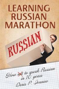 Denis P. Ivanov - Learning Russian Marathon: How to Speak Russian in 10 Years, Häftad