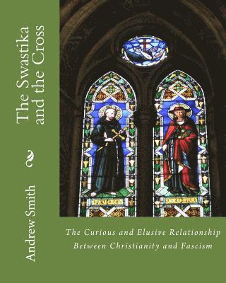 bokomslag The Swastika and the Cross: The Curious and Elusive Relationship Between Christianity and Fascism