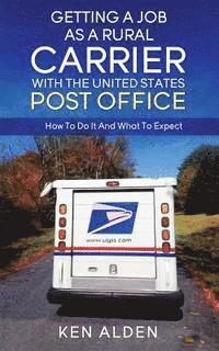 bokomslag Getting a Job As A Rural Carrier With The United States Post Office: How To Do It And What To Expect