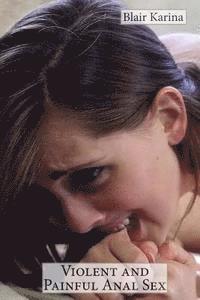 Violent and Painful Anal Sex: Five tales of brutal and degrading sodomy 1
