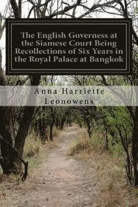 bokomslag The English Governess at the Siamese Court Being Recollections of Six Years in the Royal Palace at Bangkok