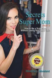 Secrets of the Super Mom, Part II: How to Be a Super Mom Without Losing Your Super Self! 1