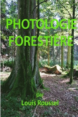 bokomslag Photologie forestière: Effet de la lumière sur le milieu forestier