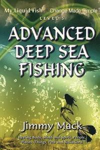 bokomslag Advanced Deep Sea Fishing: My Liquid Fish - Change Made Simple (Level 5)