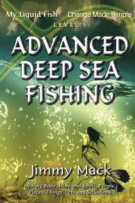 bokomslag Advanced Deep Sea Fishing: My Liquid Fish - Change Made Simple (Level 5)