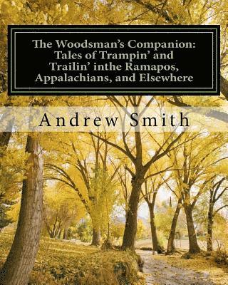 The Woodsman's Companion: Tales of Trampin' and Trailin' in the Ramapos, Appalachians and Elsewhere 1