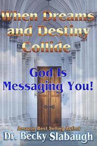 bokomslag When Dreams and Destiny Collide: God Is Messaging You!