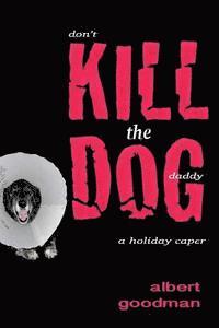 bokomslag Kill the Dog: a holiday caper