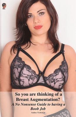 bokomslag So you are thinking of a Breast Augmentation? A No Nonsense Guide to having a Boob Job