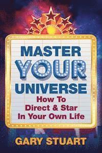 bokomslag Master Your Universe: How to Direct and Star in Your Own Life