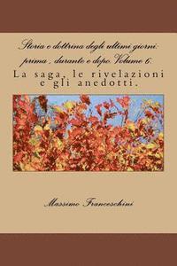 bokomslag Storia e dottrina degli ultimi giorni: prima, durante e dopo. Volume 6.: La saga, le rivelazioni e gli anedotti.