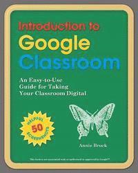 bokomslag Introduction to Google Classroom: An Easy-to-Use Guide to Taking Your Classroom Digital