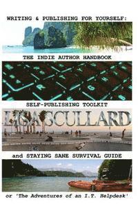 bokomslag Writing & Publishing For Yourself: The Indie Author Handbook, Self-Publishing Toolkit, and Staying Sane Survival Guide: or 'The Adventures of an I.T.