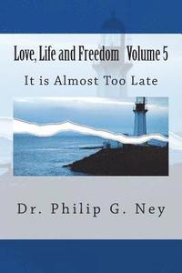 bokomslag Love, Life and Freedom Volume V: It Is Almost Too Late
