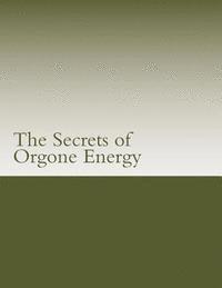 bokomslag The Secrets of Orgone Energy