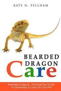 bokomslag Bearded Dragons: The Essential Guide to Ownership & Care for Your Pet