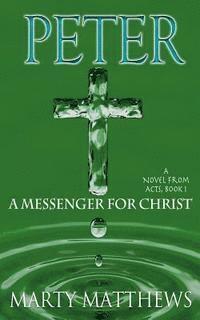 bokomslag Peter: A Messenger For Christ: A Novel from ACTS, Book 1