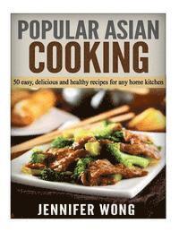 bokomslag Popular Asian Cooking: 50 Easy, Delicious, and Healthy Recipes for any Home Kitchen