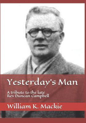 Yesterday's Man: A Tribute to the Late REV Duncan Campbell 1