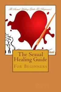bokomslag The Sexual Healing Guide: For Beginners
