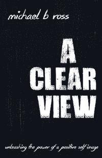 A Clear View: Unleashing the Power of a Positive Self-Image 1