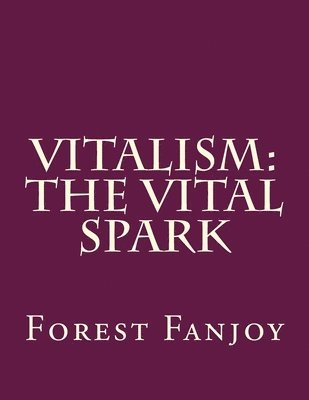Forest Fanjoy - Vitalism: The Vital Spark, Häftad