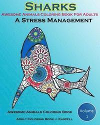 Awesome Animals Coloring Book For Adults: A Stress Management: Creative Coloring Animals, Live Underwater Sharks, Lost Ocean, Sea (Volume 1) 1