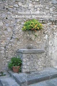 bokomslag Holistic Solutions to Emotional Manipulation